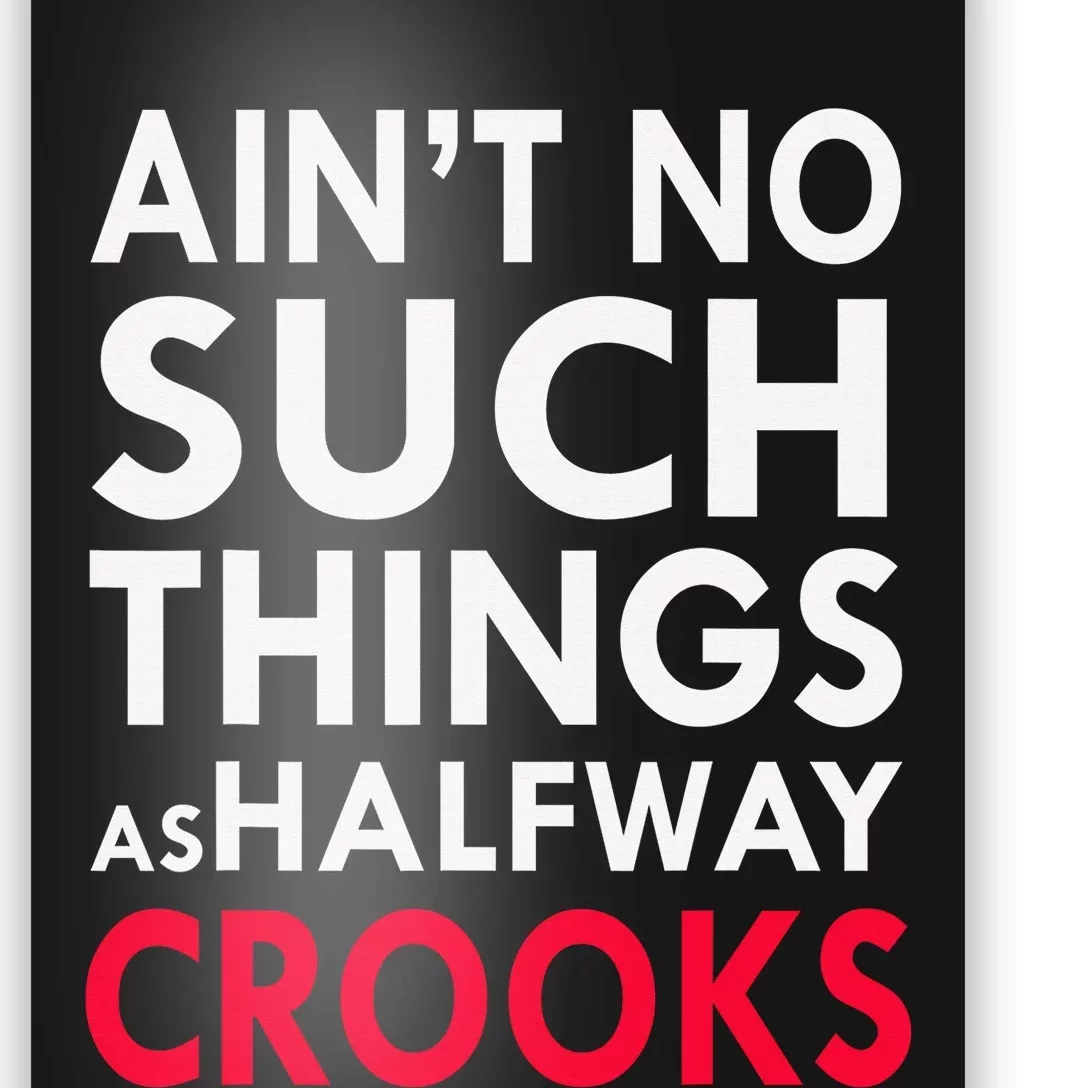 Ain't No Such Things As Halfway Crook Poster