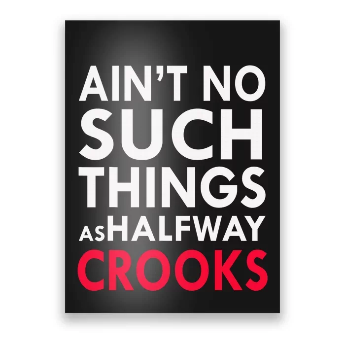 Ain't No Such Things As Halfway Crook Poster