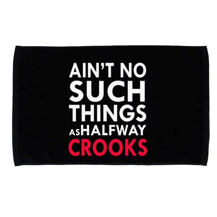 Ain't No Such Things As Halfway Crook Microfiber Hand Towel