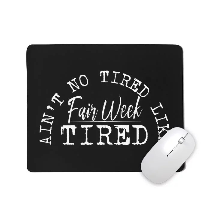 AinT No Tired Like Fair Week Tired Mousepad