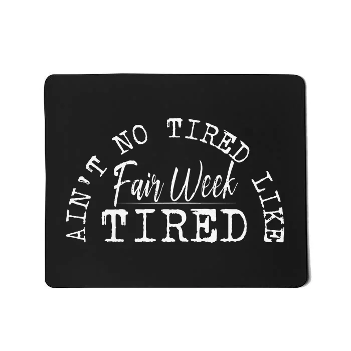 AinT No Tired Like Fair Week Tired Mousepad