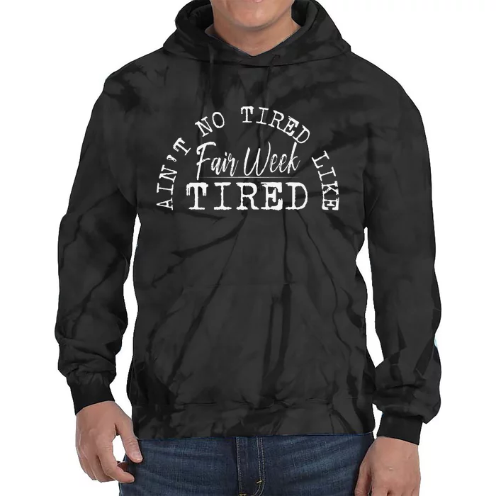 AinT No Tired Like Fair Week Tired Tie Dye Hoodie