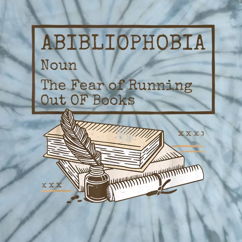 Abibliophobia Noun The Fear Of Running Out Of Book Tie-Dye T-Shirt