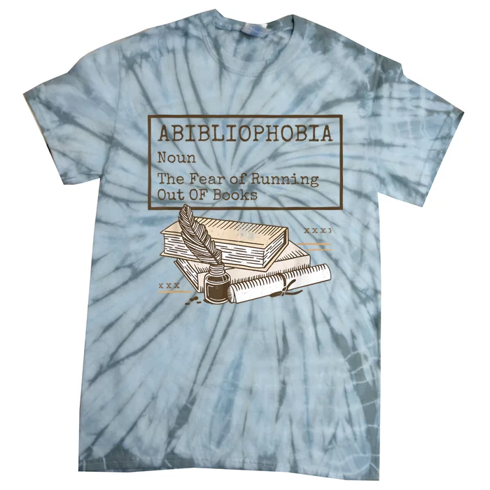 Abibliophobia Noun The Fear Of Running Out Of Book Tie-Dye T-Shirt