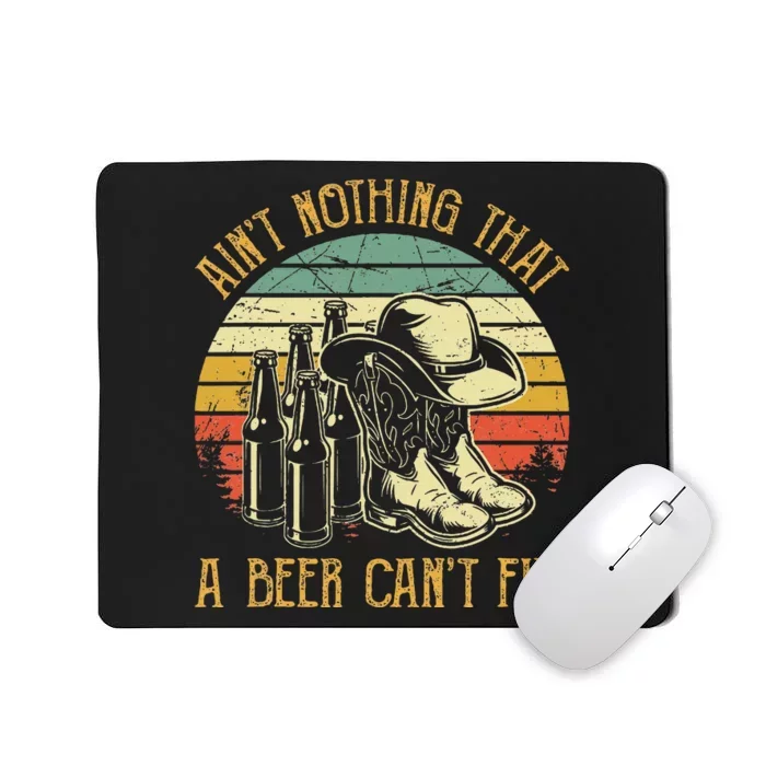 Aint Nothing That A Beer Cant Fix Country Music Mousepad