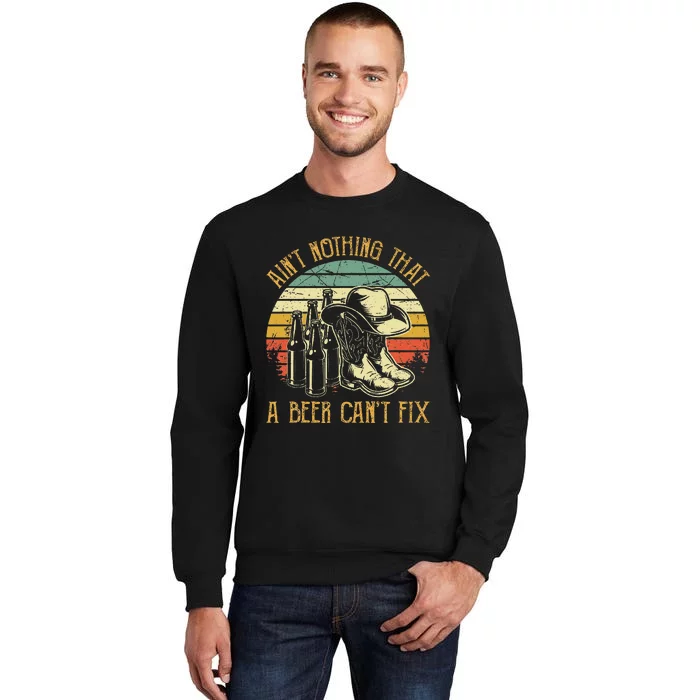 Aint Nothing That A Beer Cant Fix Country Music Tall Sweatshirt