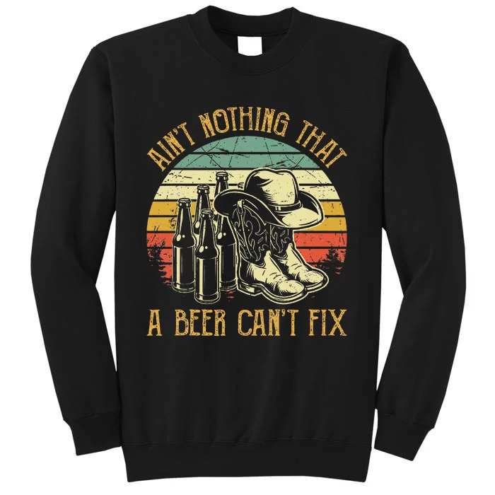 Aint Nothing That A Beer Cant Fix Country Music Tall Sweatshirt