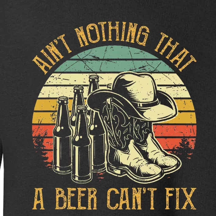 Aint Nothing That A Beer Cant Fix Country Music Toddler Sweatshirt