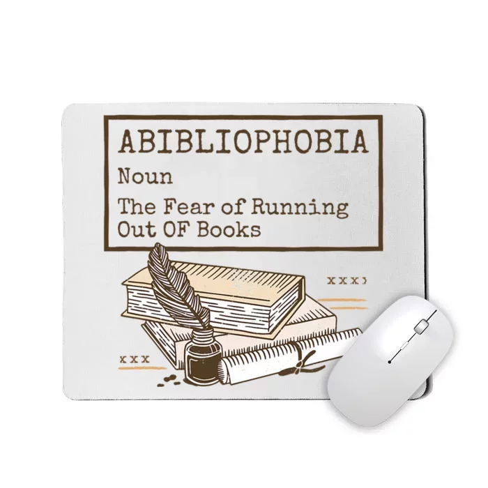 Abibliophobia Noun The Fear Of Running Out Of Book Mousepad