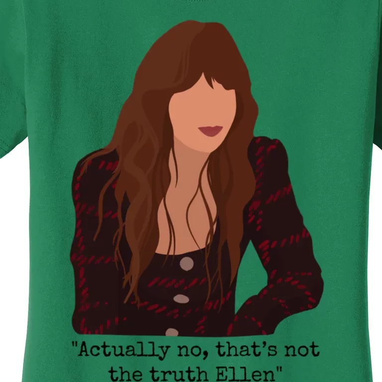 Actually No That’S Not The Truth Ellen Women's T-Shirt