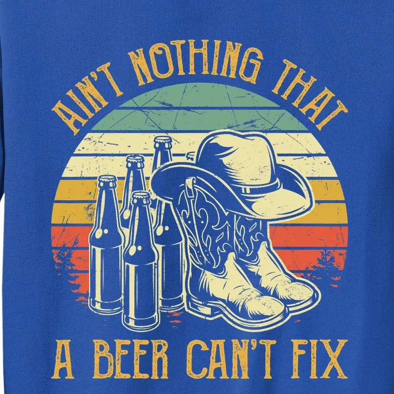 AinT Nothing That A Beer CanT Fix Country Music Sweatshirt