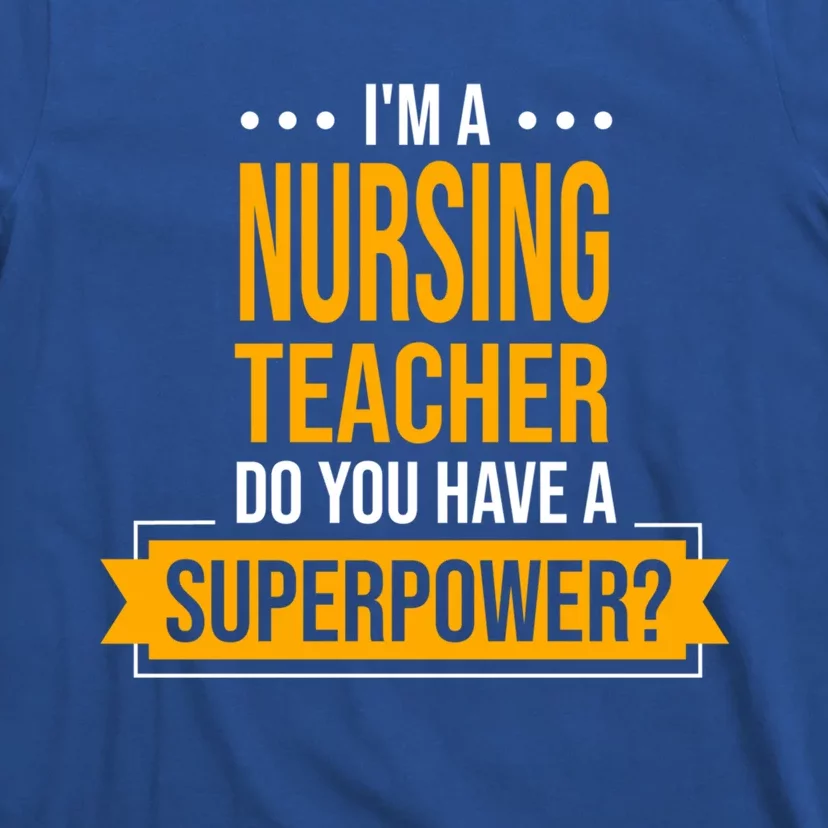 A Nursing Teacher Do You Have Superpowers Funny Nurse Care Gift T-Shirt