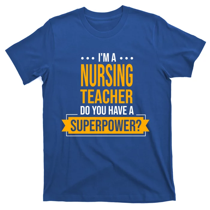 A Nursing Teacher Do You Have Superpowers Funny Nurse Care Gift T-Shirt