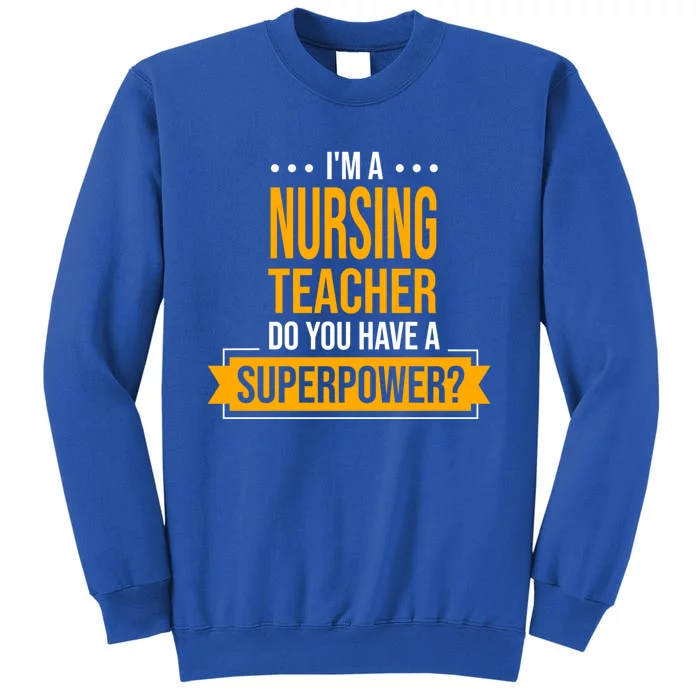 A Nursing Teacher Do You Have Superpowers Funny Nurse Care Gift Tall Sweatshirt