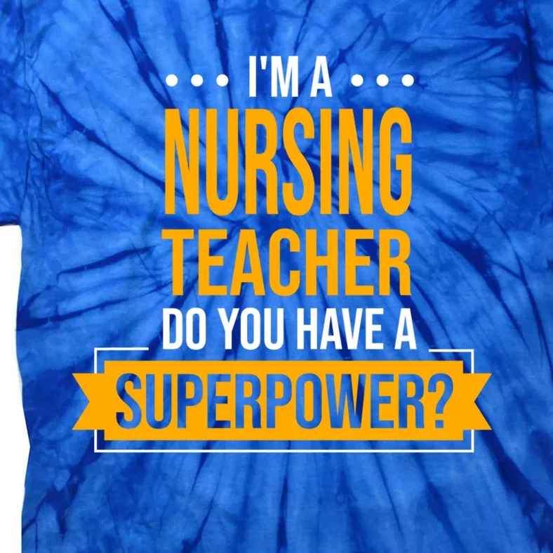 A Nursing Teacher Do You Have Superpowers Funny Nurse Care Gift Tie-Dye T-Shirt