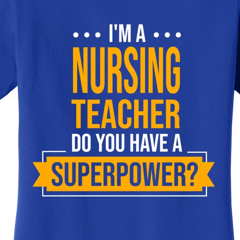 A Nursing Teacher Do You Have Superpowers Funny Nurse Care Gift Women's T-Shirt