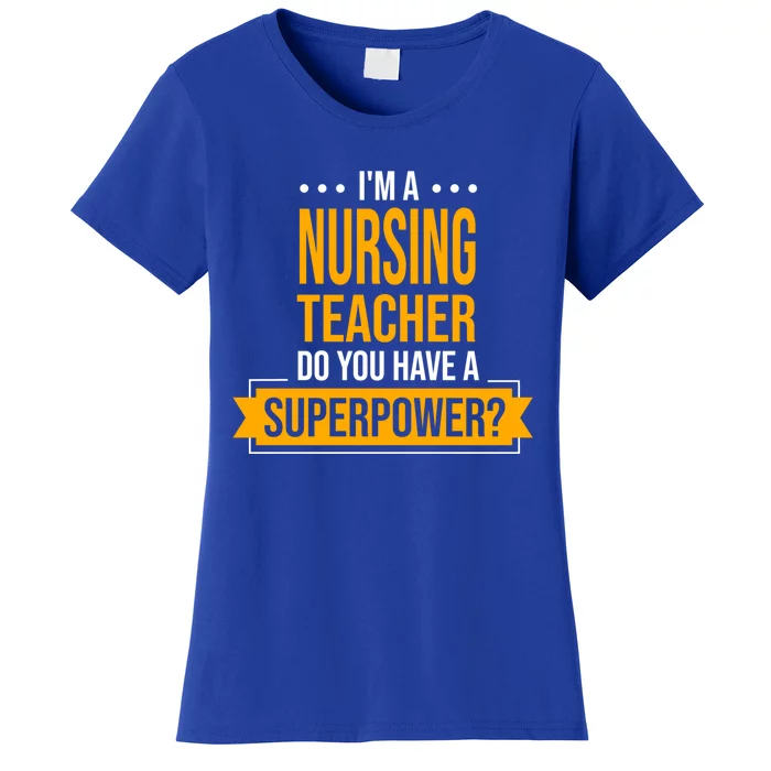 A Nursing Teacher Do You Have Superpowers Funny Nurse Care Gift Women's T-Shirt