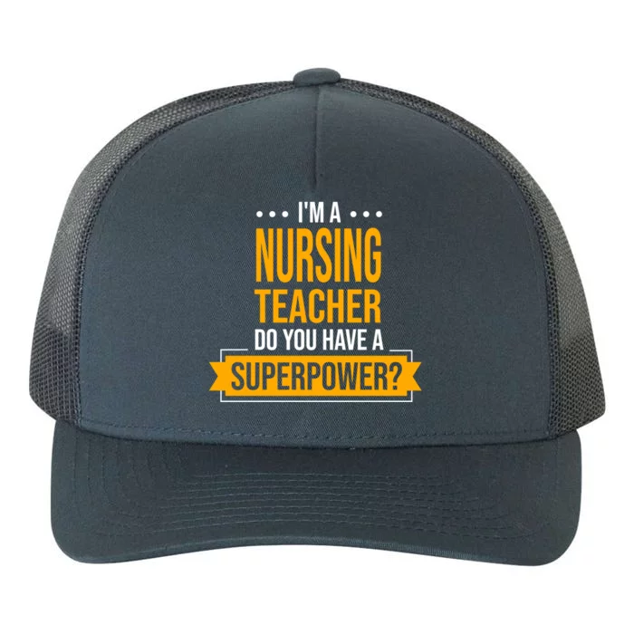 A Nursing Teacher Do You Have Superpowers Funny Nurse Care Gift Yupoong Adult 5-Panel Trucker Hat