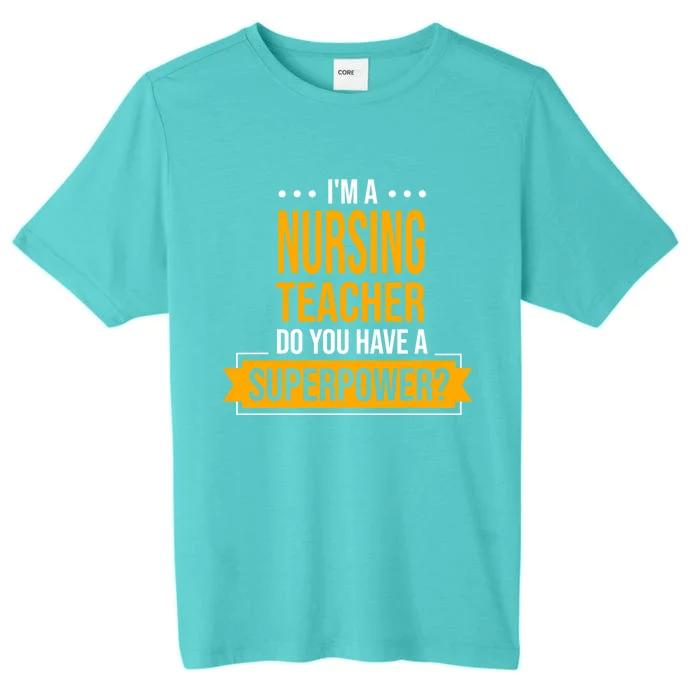 A Nursing Teacher Do You Have Superpowers Funny Nurse Care Gift ChromaSoft Performance T-Shirt