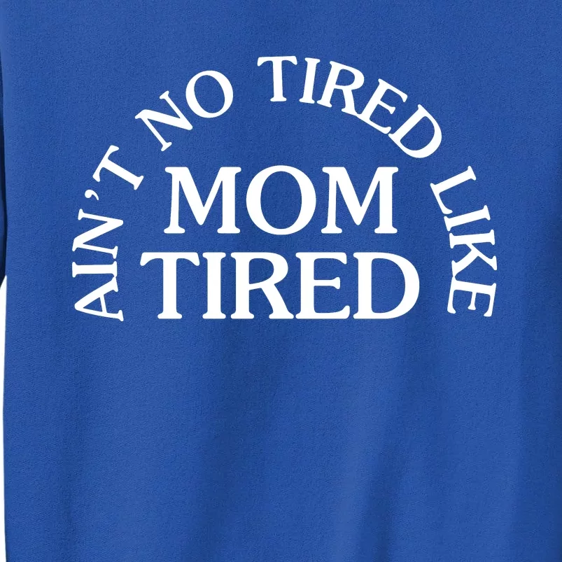 Aint No Tired Like Mom Tired Sweatshirt