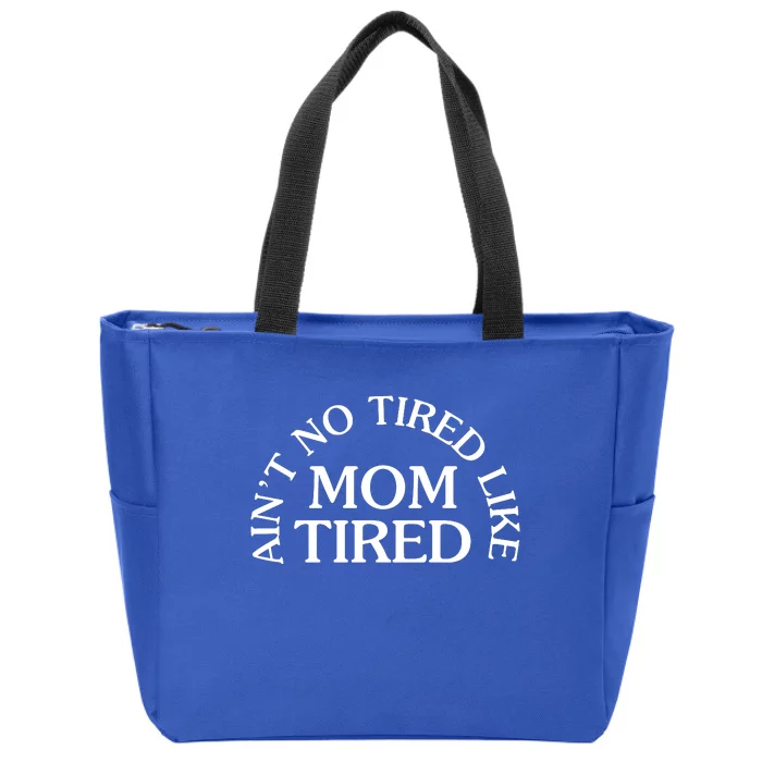 Aint No Tired Like Mom Tired Zip Tote Bag