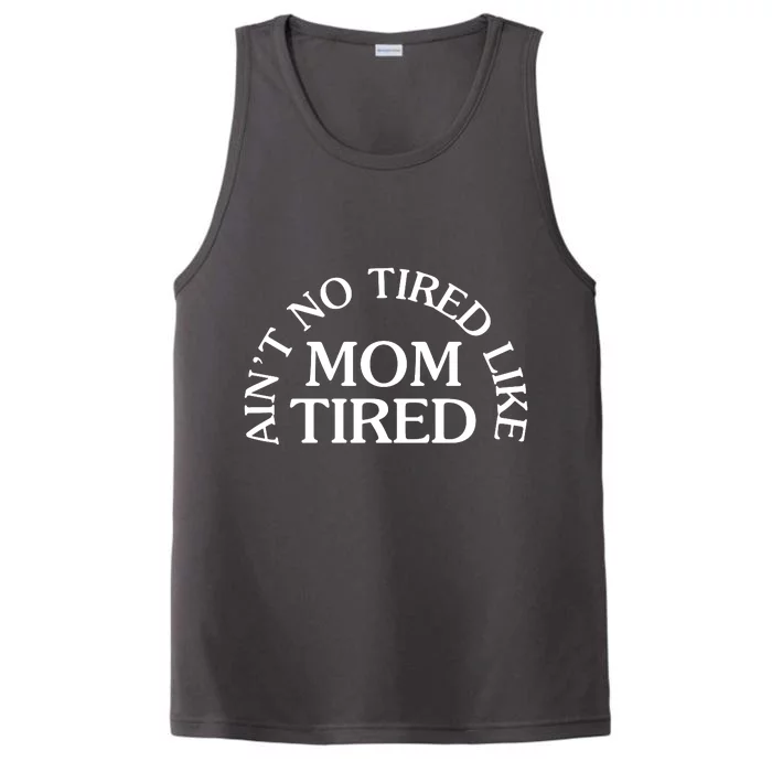 Aint No Tired Like Mom Tired Performance Tank