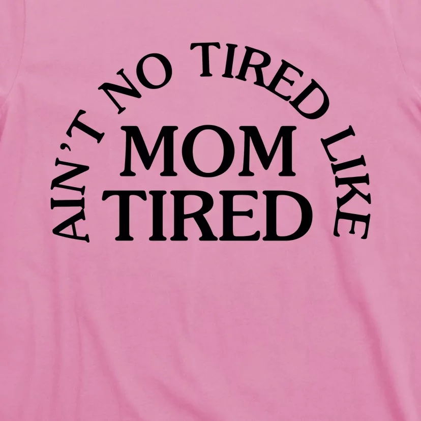 Aint No Tired Like Mom Tired T-Shirt