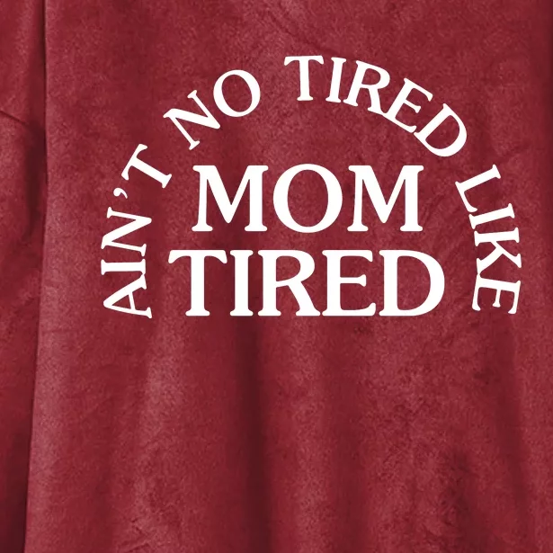 Aint No Tired Like Mom Tired Hooded Wearable Blanket