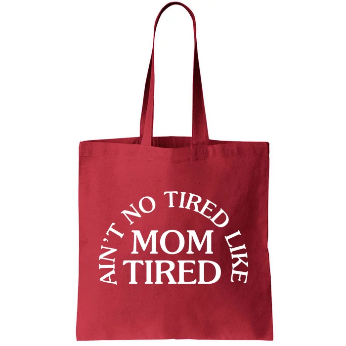 Aint No Tired Like Mom Tired Tote Bag