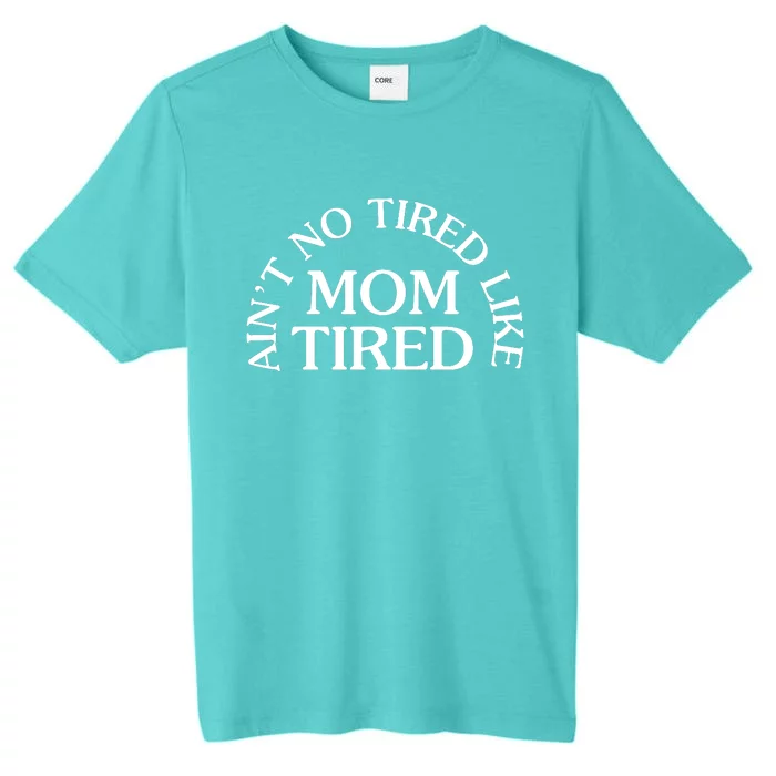 Aint No Tired Like Mom Tired ChromaSoft Performance T-Shirt