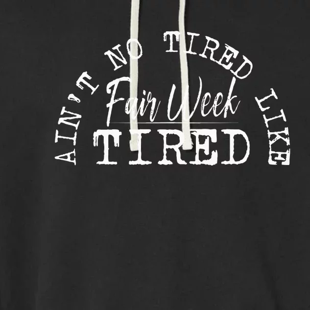 AinT No Tired Like Fair Week Tired Garment-Dyed Fleece Hoodie