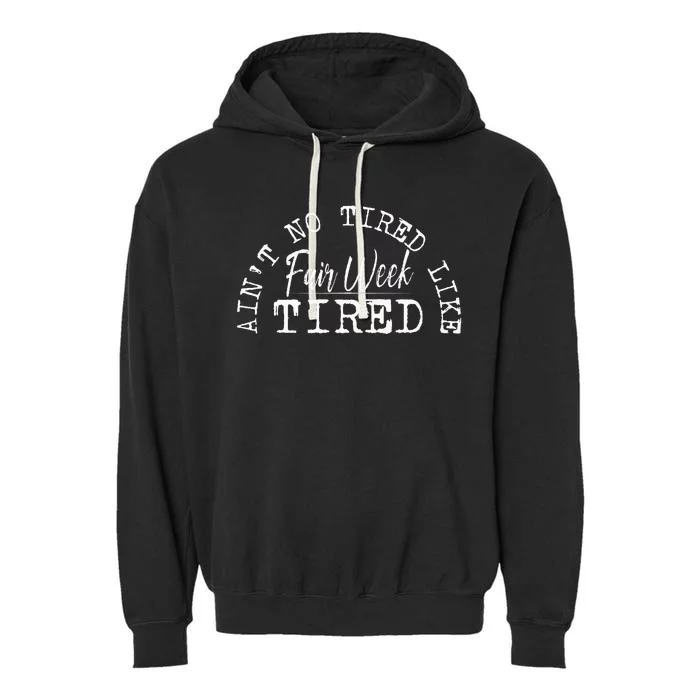 AinT No Tired Like Fair Week Tired Garment-Dyed Fleece Hoodie