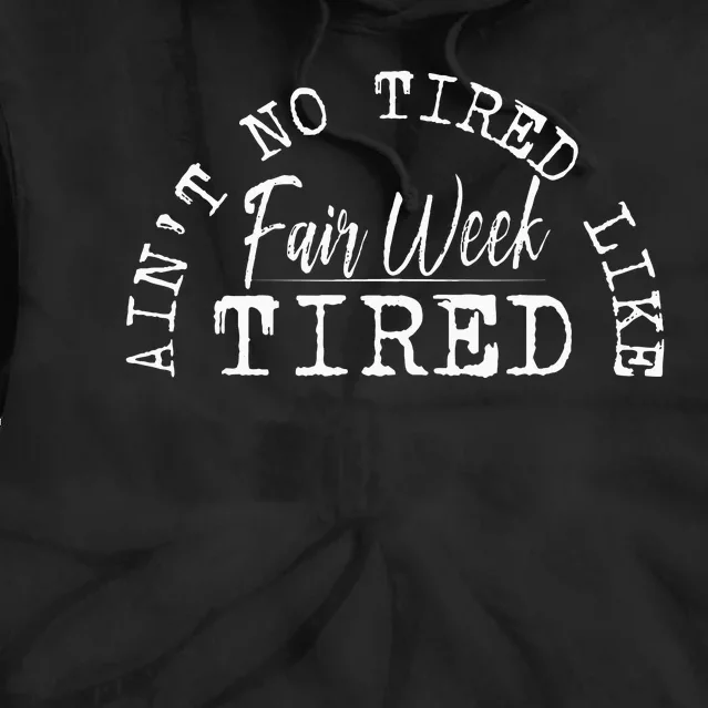 AinT No Tired Like Fair Week Tired Tie Dye Hoodie