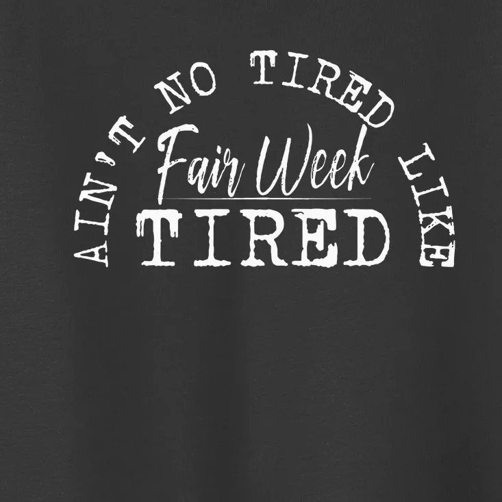 AinT No Tired Like Fair Week Tired Toddler T-Shirt