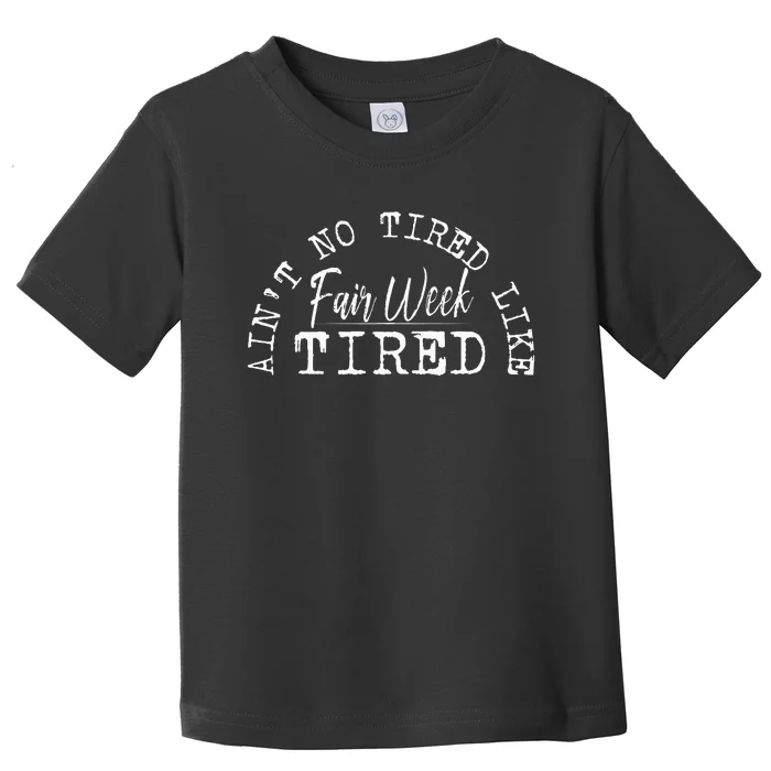 AinT No Tired Like Fair Week Tired Toddler T-Shirt