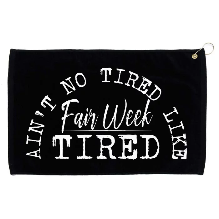 AinT No Tired Like Fair Week Tired Grommeted Golf Towel