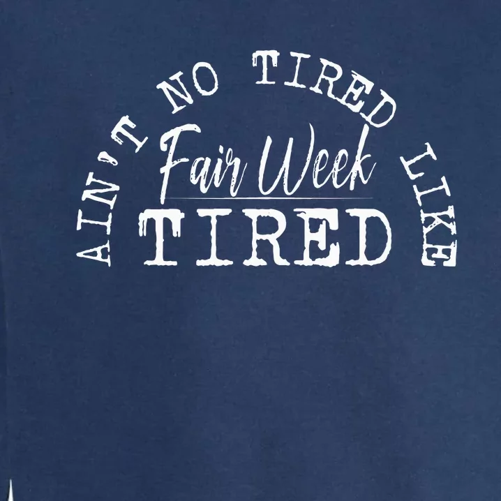 AinT No Tired Like Fair Week Tired Garment-Dyed Sweatshirt