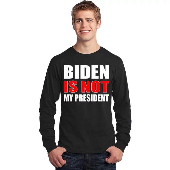 Anti Biden Is Not My President Tall Long Sleeve T-Shirt