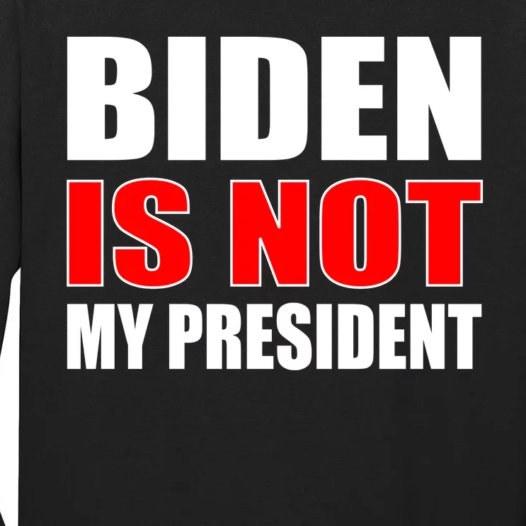 Anti Biden Is Not My President Tall Long Sleeve T-Shirt