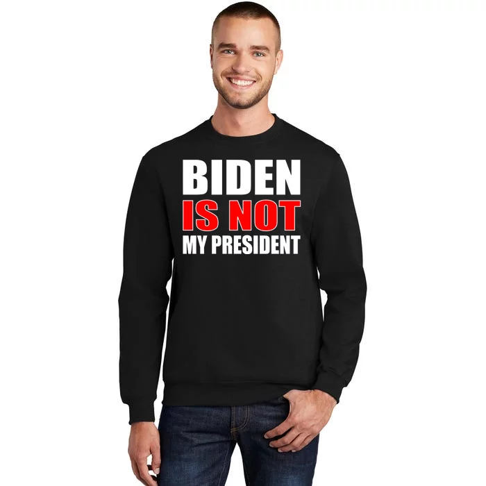 Anti Biden Is Not My President Tall Sweatshirt