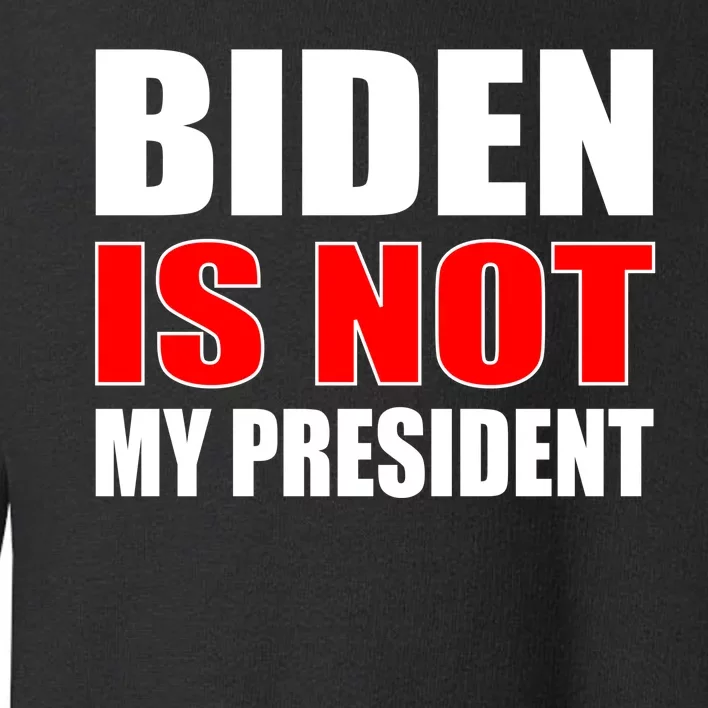 Anti Biden Is Not My President Toddler Sweatshirt