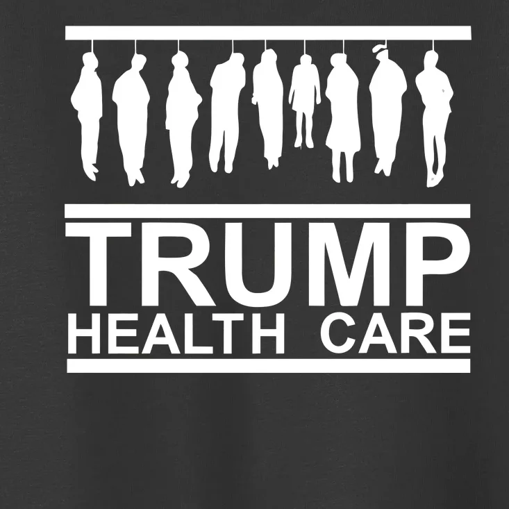 Anti Trump Health Care Toddler T-Shirt