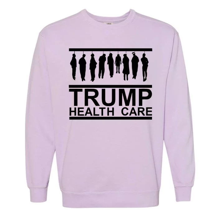 Anti Trump Health Care Garment-Dyed Sweatshirt