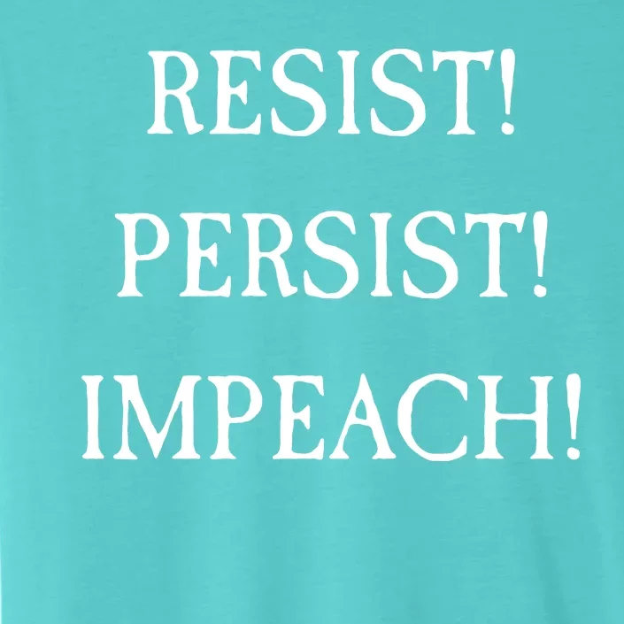 Anti Trump Resist Persist Impeach Impeachment ChromaSoft Performance T-Shirt