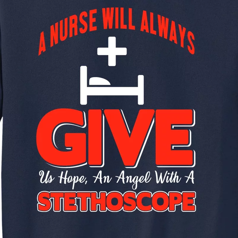 A Nurses Will Always Give Us Hope An Angel With A Stethoscope Tall Sweatshirt