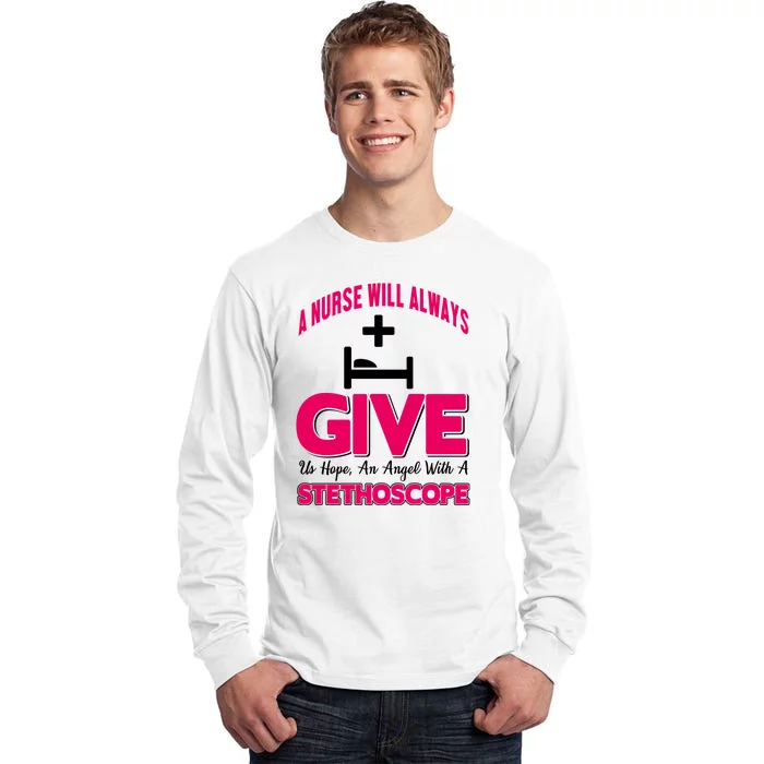 A Nurses Will Always Give Us Hope An Angel With A Stethoscope Tall Long Sleeve T-Shirt