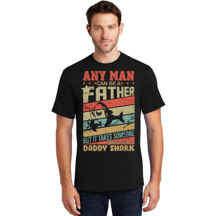 Any Man Can Be A Father Daddy Shark Tall T-Shirt