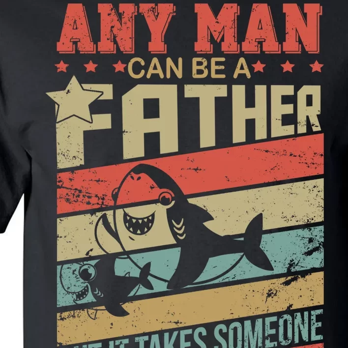 Any Man Can Be A Father Daddy Shark Tall T-Shirt