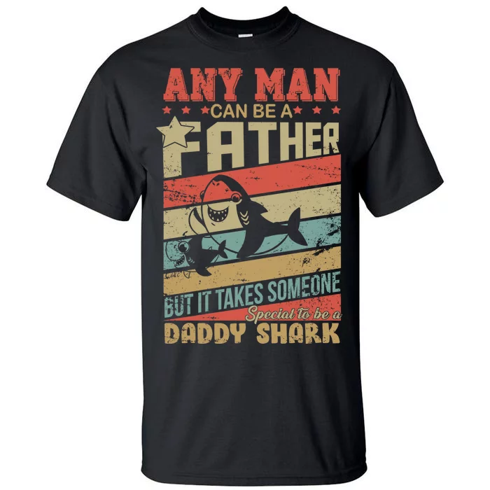 Any Man Can Be A Father Daddy Shark Tall T-Shirt