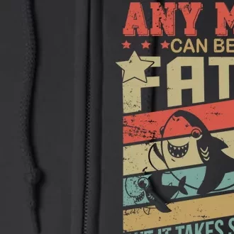 Any Man Can Be A Father Daddy Shark Full Zip Hoodie